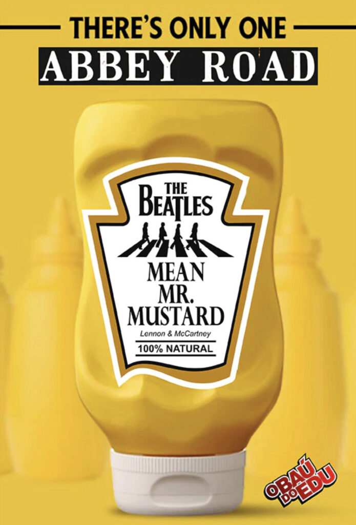 text: "There's only one Abby Road"

image: a bottle of mustard with the label altered to read "The Beatles: Mean Mr. Mustard" (Lennon & McCartney) 100% natural"