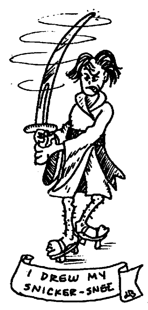 A guy with unkempt hair and hairy legs wielding a sword too long to be a snickersnee. The image is captioned by a line from Gilbert & Sullivan's The Mikado: "I drew my snickersnee".