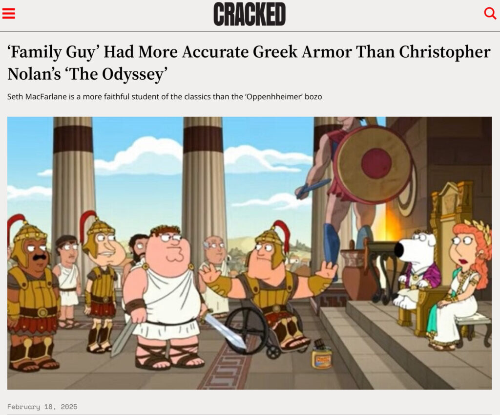 screenshot of the Cracked article linked in the caption: “FAMILY GUY had more accurate Greek armor than Christopher Nolan’s THE ODYSSEY.” Image is a scene from FAMILY GUY with the characters in ancient Greek drag.