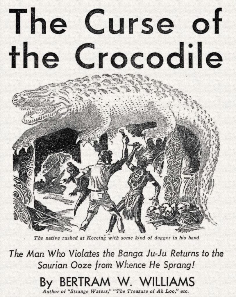 screenshot of a page from STRANGE STORIES (August, 1939). The art by H.W. Wesso, depicts a white man in khakis with a crocodile under his left arm while raising a flashlight in his right hand to combat a black man in African dress who is wielding a knife. A ghostly crocodile arches over them both. The caption reads "The native rushed at Koreing with some kind of dagger in his hand". The title of the story is "The Curse of the Crocodile" by "Bertram W. Williams, author of "Strange Waters", "the Treasure of Ah Loo' etc." The editorial blurb reads: "The Man Who Violates the Banga Ju-Ju Returns to the Saurian Ooze from Whence He Sprang!"